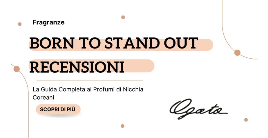 Born to Stand Out Recensioni: La Guida Completa ai Profumi di Nicchia Coreani